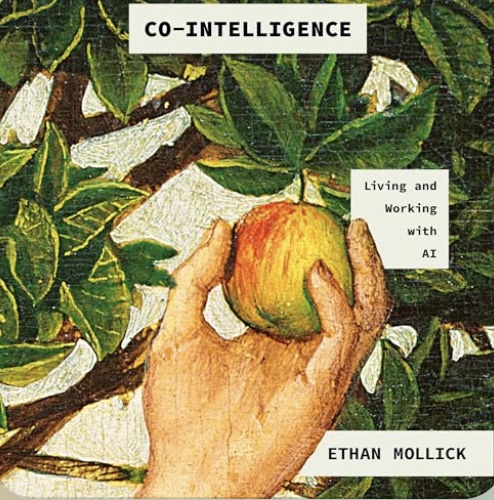 Co-Intelligence: Living and Working with AI by Ethan Mollick